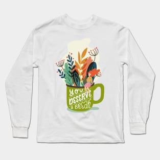 You Deserve A Break Long Sleeve T-Shirt